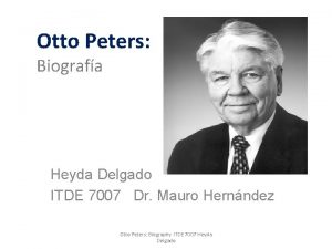 Otto Peters Biografa Heyda Delgado ITDE 7007 Dr