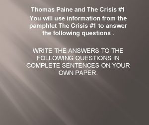 Thomas Paine and The Crisis 1 You will