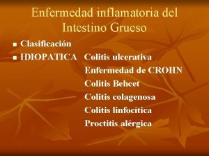 Enfermedad inflamatoria del Intestino Grueso n n Clasificacin