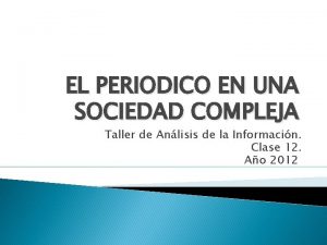 EL PERIODICO EN UNA SOCIEDAD COMPLEJA Taller de