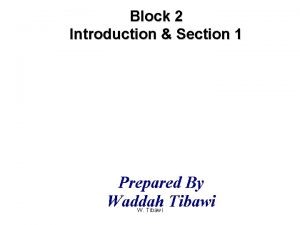 Block 2 Introduction Section 1 Prepared By Waddah