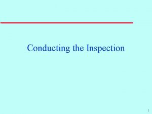 Conducting the Inspection 1 Conducting Inspections Key Steps