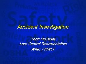 Accident Investigation Todd Mc Carley Loss Control Representative