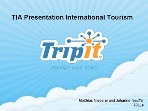 TIA Presentation International Tourism Matthias Niederer and Johanne