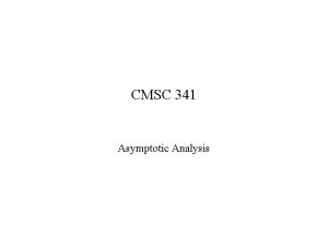 CMSC 341 Asymptotic Analysis Complexity How many resources