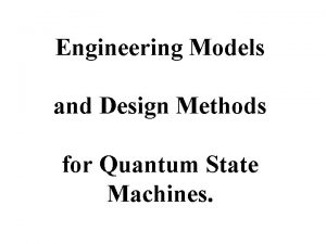 Engineering Models and Design Methods for Quantum State