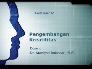 Pertemuan IV Pengembangan Kreatifitas Dosen Dr Kurniyati Indahsari