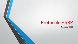 Protocole HSRP Protocole CISCO Introduction Protocole HSRP Hot