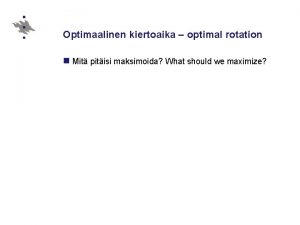 Optimaalinen kiertoaika optimal rotation n Mit pitisi maksimoida