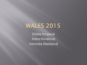 WALES 2015 Elika Krupov Klra Kovov Veronika Blaejov