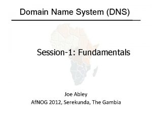 Domain Name System DNS Session1 Fundamentals Joe Abley