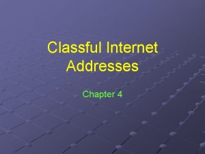 Classful Internet Addresses Chapter 4 Universal Identifiers For