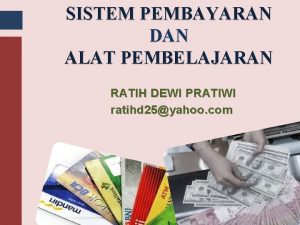 SISTEM PEMBAYARAN DAN ALAT PEMBELAJARAN RATIH DEWI PRATIWI