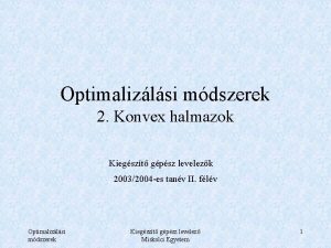 Optimalizlsi mdszerek 2 Konvex halmazok Kiegszt gpsz levelezk