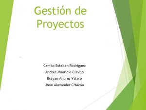 Gestin de Proyectos Camilo Esteban Rodriguez Andres Mauricio