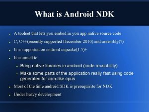 What is Android NDK A toolset that lets