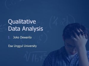 Qualitative Data Analysis I Joko Dewanto Esa Unggul