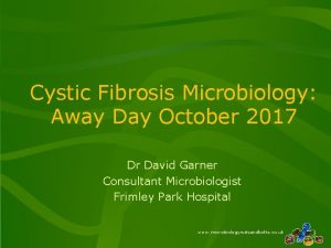 Cystic Fibrosis Microbiology Away Day October 2017 Dr