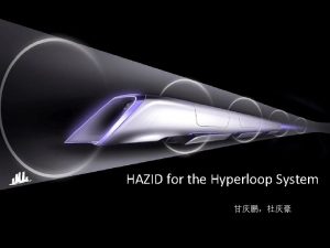 HAZID for the Hyperloop System About Hyperloop The
