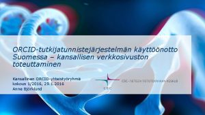 ORCIDtutkijatunnistejrjestelmn kyttnotto Suomessa kansallisen verkkosivuston toteuttaminen Kansallinen ORCIDyhteistyryhm