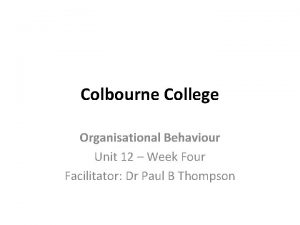 Colbourne College Organisational Behaviour Unit 12 Week Four