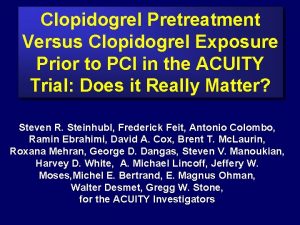 Clopidogrel Pretreatment Versus Clopidogrel Exposure Prior to PCI