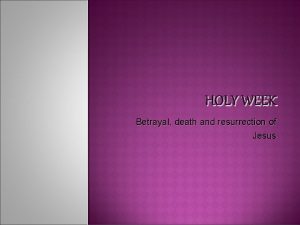 HOLY WEEK Betrayal death and resurrection of Jesus