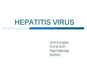 HEPATITIS VIRUS Dr R S Gopika Prof Ho