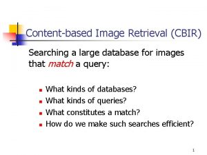 Contentbased Image Retrieval CBIR Searching a large database