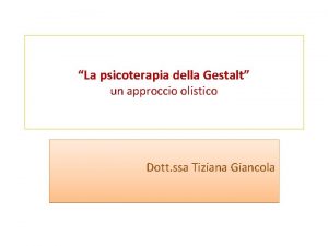 La psicoterapia della Gestalt un approccio olistico Dott