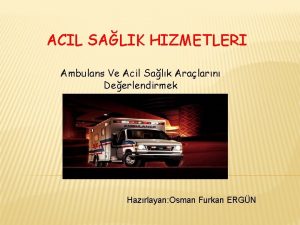 ACIL SALIK HIZMETLERI Ambulans Ve Acil Salk Aralarn
