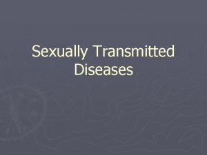 Sexually Transmitted Diseases General Information Sexually Transmitted Diseases