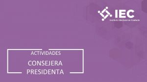 ACTIVIDADES CONSEJERA PRESIDENTA Art 21 fracc LII Cualquier