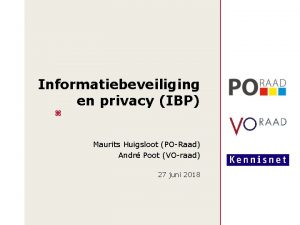 Informatiebeveiliging en privacy IBP z Maurits Huigsloot PORaad