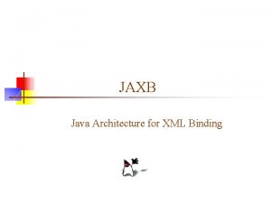 JAXB Java Architecture for XML Binding What is