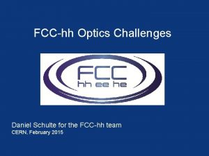 FCChh Optics Challenges Daniel Schulte for the FCChh