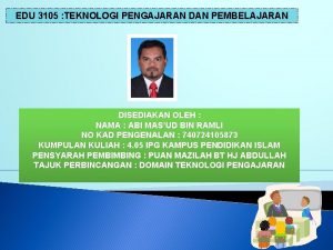 EDU 3105 TEKNOLOGI PENGAJARAN DAN PEMBELAJARAN DISEDIAKAN OLEH