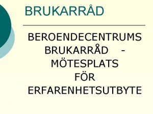 BRUKARRD BEROENDECENTRUMS BRUKARRD MTESPLATS FR ERFARENHETSUTBYTE Brukarrdet vid