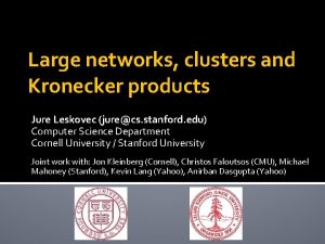 Large networks clusters and Kronecker products Jure Leskovec
