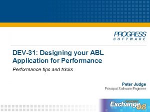 DEV31 Designing your ABL Application for Performance tips