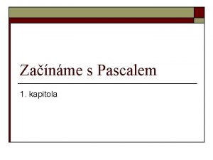 Zanme s Pascalem 1 kapitola Zkladn pravidla a