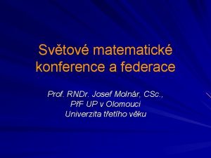 Svtov matematick konference a federace Prof RNDr Josef