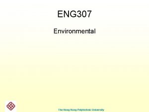 ENG 307 Environmental The Hong Kong Polytechnic University