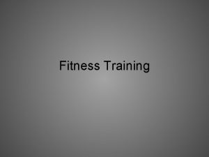 Fitness Training Why Fitness Training Functional capacity improved