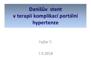 Daniv stent v terapii komplikac portln hypertenze Fejfar