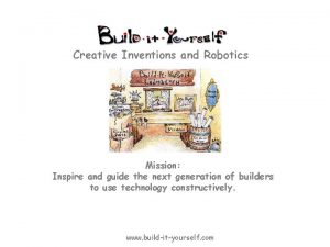 Creative Inventions and Robotics Mission Inspire and guide