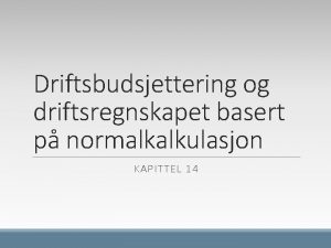 Driftsbudsjettering og driftsregnskapet basert p normalkalkulasjon KAPITTEL 14