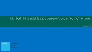 Monitorimi dhe zgjidhja e problemevetroubleshooting ne server Moduli