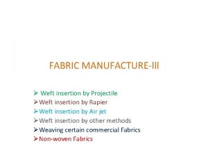FABRIC MANUFACTURElll Weft insertion by Projectile Weft insertion