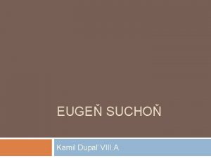 EUGE SUCHO Kamil Dupa VIII A ivotopis Eugen